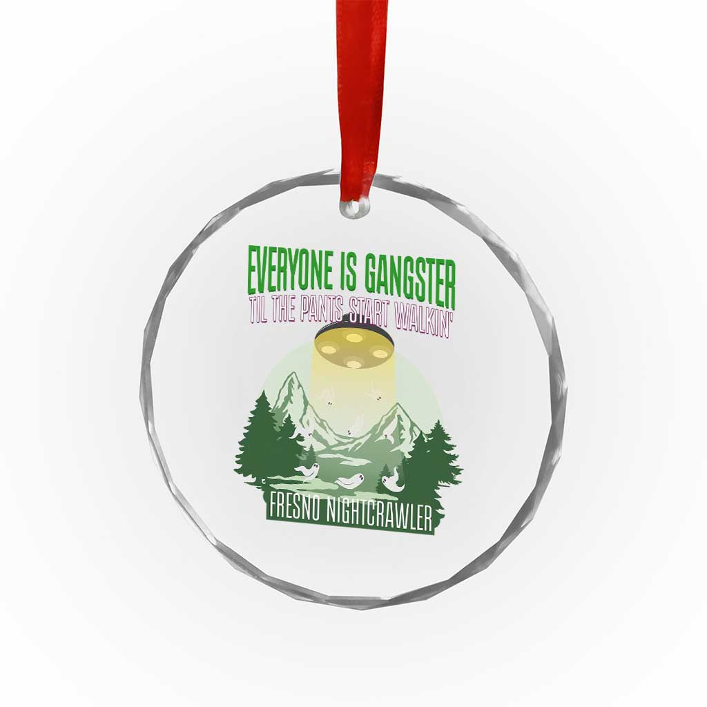 Fresno Nightcrawler Crystal Glass Ornament Everyone Is Gangster Til The Pants Start Walkin TS12 Print Your Wear