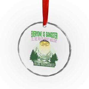 Fresno Nightcrawler Crystal Glass Ornament Everyone Is Gangster Til The Pants Start Walkin TS12 Print Your Wear