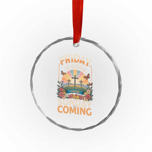 Friday Is Good Cause Sunday Is Coming Christian Easter Crystal Glass Ornament Cross Sunrise Floral Faith Inspirational Gift TS02 Print Your Wear