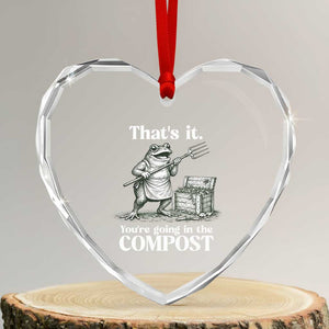 Frog Gardening Funny Heart Crystal Glass Ornament Thats It Youre Going in The Compost Compost Sarcastic TS10 Transparent Glass 3'' Heart Print Your Wear