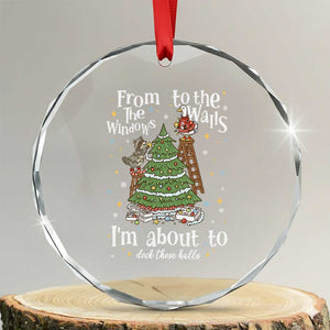 From The Windows To The Walls I'm About To Deck These Halls Christmas Crystal Glass Ornament TS11 Transparent Glass 3'' Circle Print Your Wear