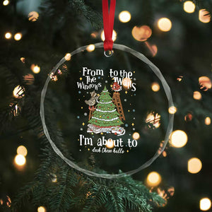 From The Windows To The Walls I'm About To Deck These Halls Christmas Crystal Glass Ornament TS11 Print Your Wear