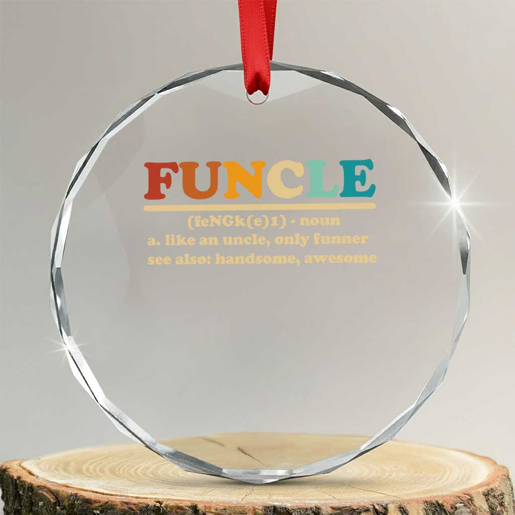 Funcle Funny Uncle Crystal Glass Ornament Like An Uncle Only Funner Fathers Day TS10 Transparent Glass 3'' Circle Print Your Wear