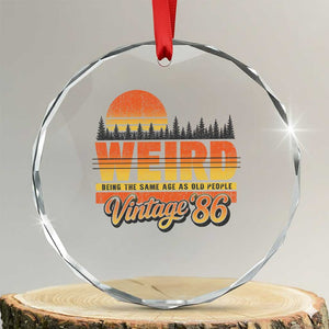 Funny 40th Birthday Crystal Glass Ornament Retro 1986 Weird Being The Same Age As Old People TS10 Transparent Glass 3'' Circle Print Your Wear