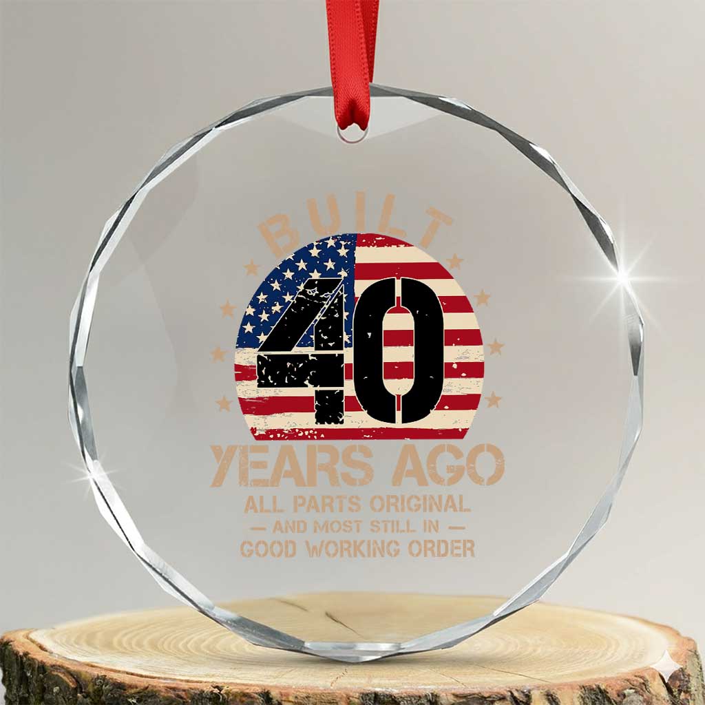 Funny 40th Birthday Crystal Glass Ornament Vintage US Flag Built 40 Years Ago Parts Original TS10 Transparent Glass 3'' Circle Print Your Wear