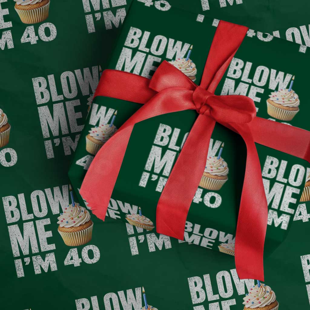 Funny 40th Birthday Wrapping Paper Roll Blow Me Im 40 Year Old Bday Gag Gift Saying TS10 Green Print Your Wear