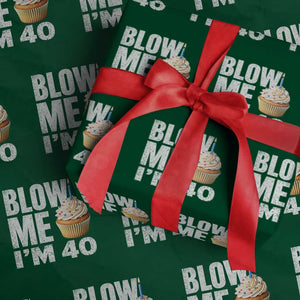 Funny 40th Birthday Wrapping Paper Roll Blow Me Im 40 Year Old Bday Gag Gift Saying TS10 Green Print Your Wear