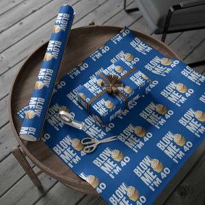 Funny 40th Birthday Wrapping Paper Roll Blow Me Im 40 Year Old Bday Gag Gift Saying TS10 Blue Print Your Wear
