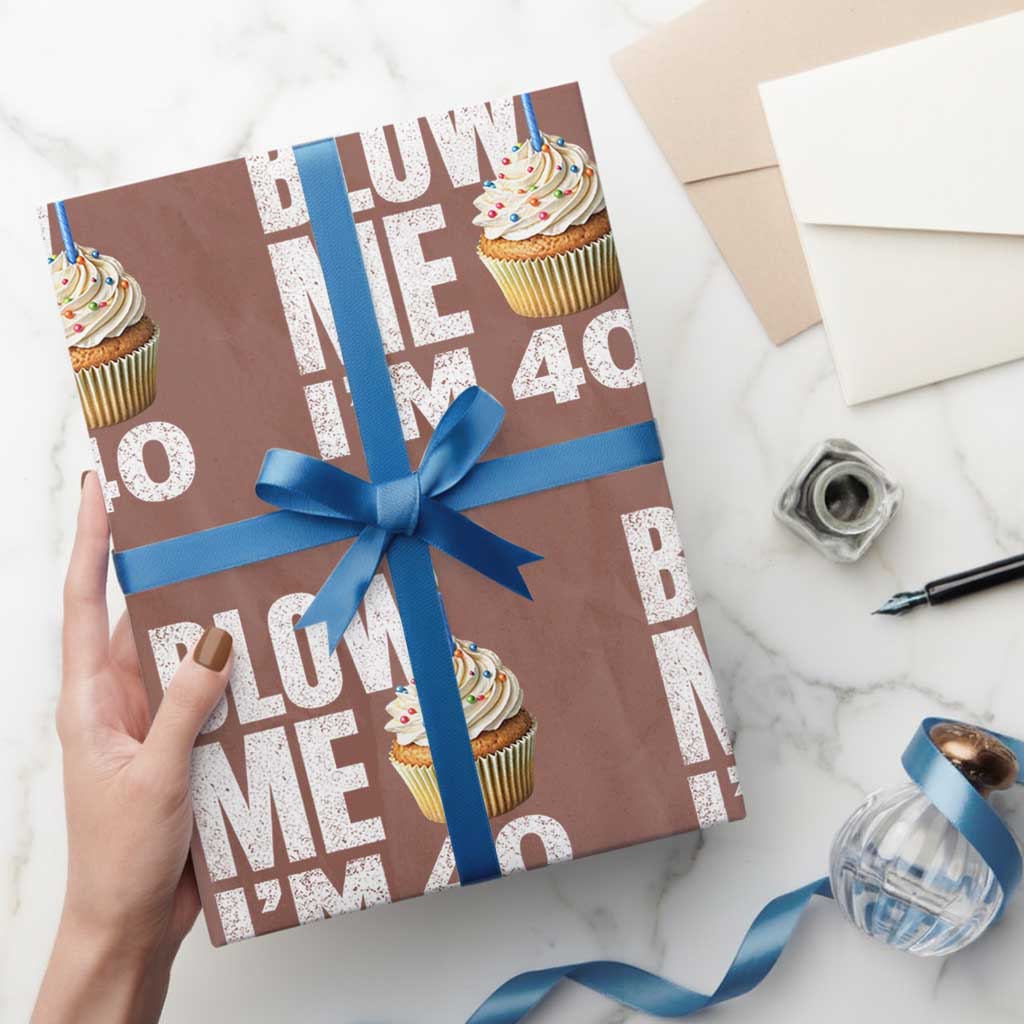 Funny 40th Birthday Wrapping Paper Roll Blow Me Im 40 Year Old Bday Gag Gift Saying TS10 Mocha Print Your Wear