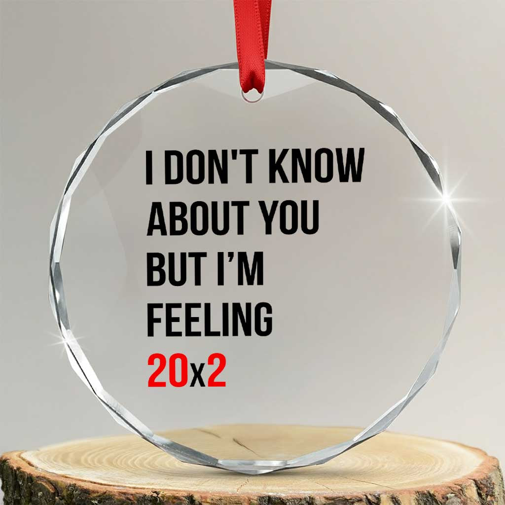 Funny 40th Birthday Pop Culture Lyric Parody Crystal Glass Ornament Im Feeling 20x2 40 Years Old Milestone Bday Gag Gift TS02 Transparent Glass 3'' Circle Print Your Wear