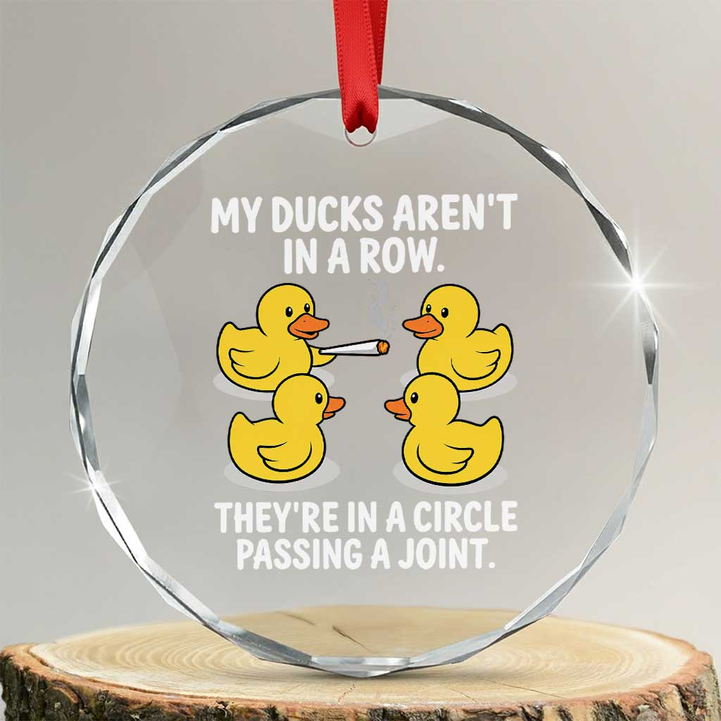 Funny 420 Weed Rubber Duck Graphic Crystal Glass Ornament My Ducks Arent In A Row They Are In A Circle Passing A Joint