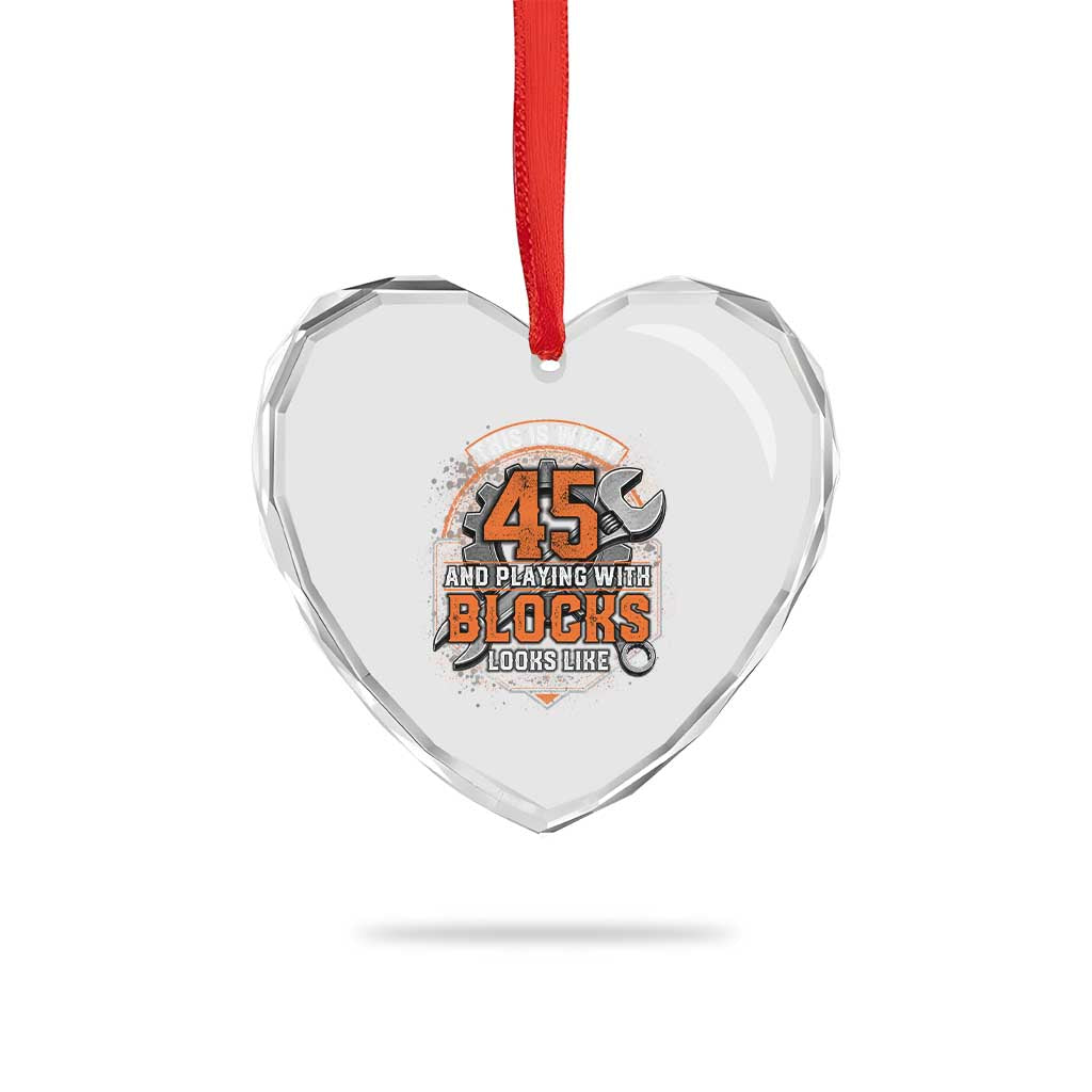 Funny 45th Birthday Mechanic Heart Crystal Glass Ornament This Is What 45 And Playing With Blocks Looks Like