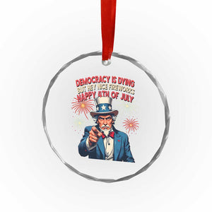 Funny 4th of July Democracy Is Dying Crystal Glass Ornament But Hey Nice Fireworks Satirical Uncle Sam TS02 Print Your Wear