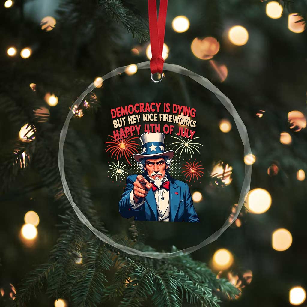 Funny 4th of July Democracy Is Dying Crystal Glass Ornament But Hey Nice Fireworks Satirical Uncle Sam TS02 Print Your Wear