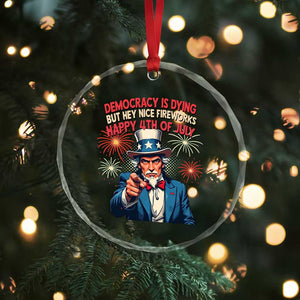 Funny 4th of July Democracy Is Dying Crystal Glass Ornament But Hey Nice Fireworks Satirical Uncle Sam TS02 Print Your Wear