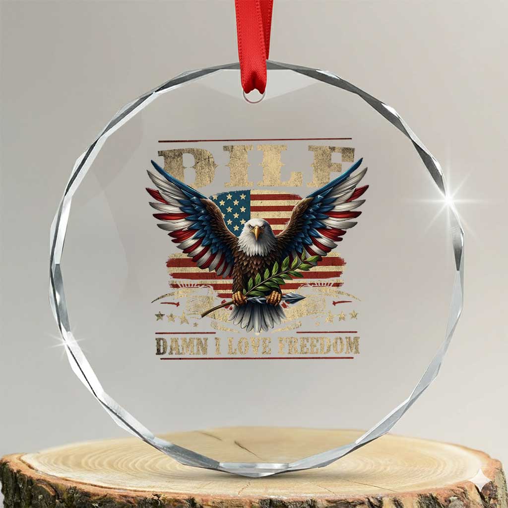 Funny 4th Of July DILF Damn I Love Freedom Crystal Glass Ornament Bald Eagle American Flag TS11 Transparent Glass 3'' Circle Print Your Wear