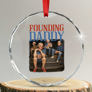 Funny 4th Of July Patriotic Founding Daddy Founding Fathers Crystal Glass Ornament TS11 Transparent Glass 3'' Circle Print Your Wear