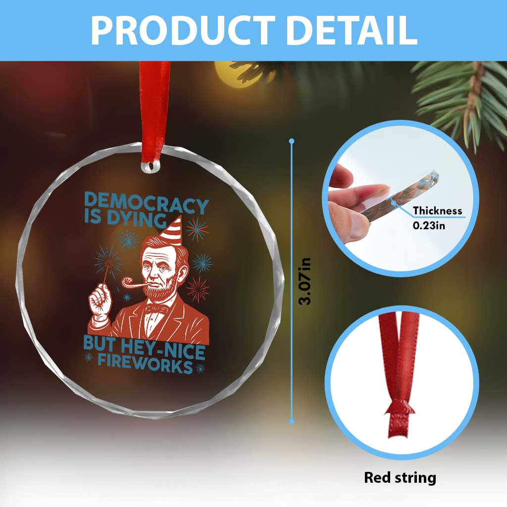 Funny 4th of July Satire Crystal Glass Ornament Democracy Is Dying But Hey Nice Fireworks Abe Lincoln TS02 Print Your Wear