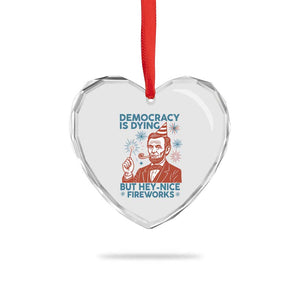 Funny 4th of July Satire Heart Crystal Glass Ornament Democracy Is Dying But Hey Nice Fireworks Abe Lincoln TS02 Print Your Wear