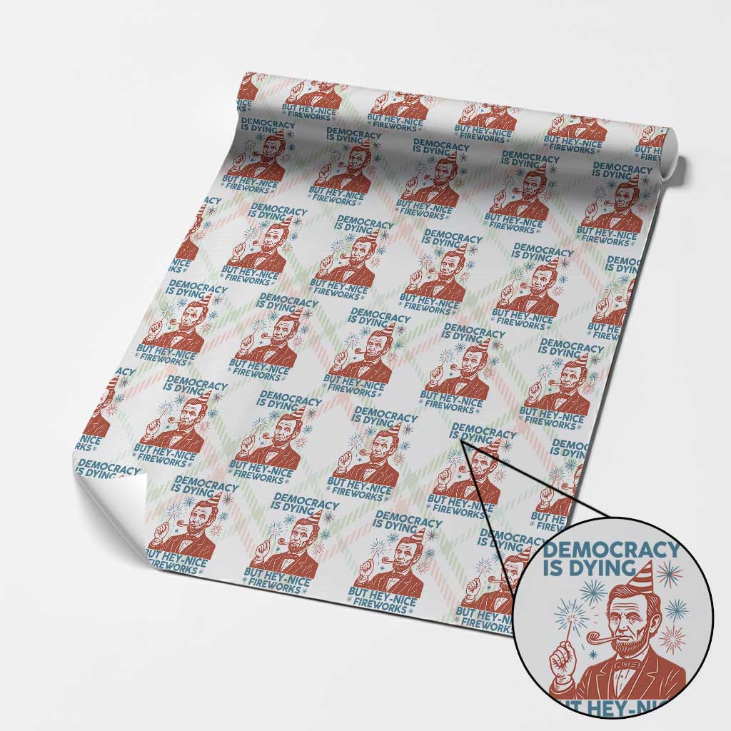Funny 4th of July Satire Wrapping Paper Roll Democracy Is Dying But Hey Nice Fireworks Abe Lincoln TS02 Christmas Plaid Print Your Wear