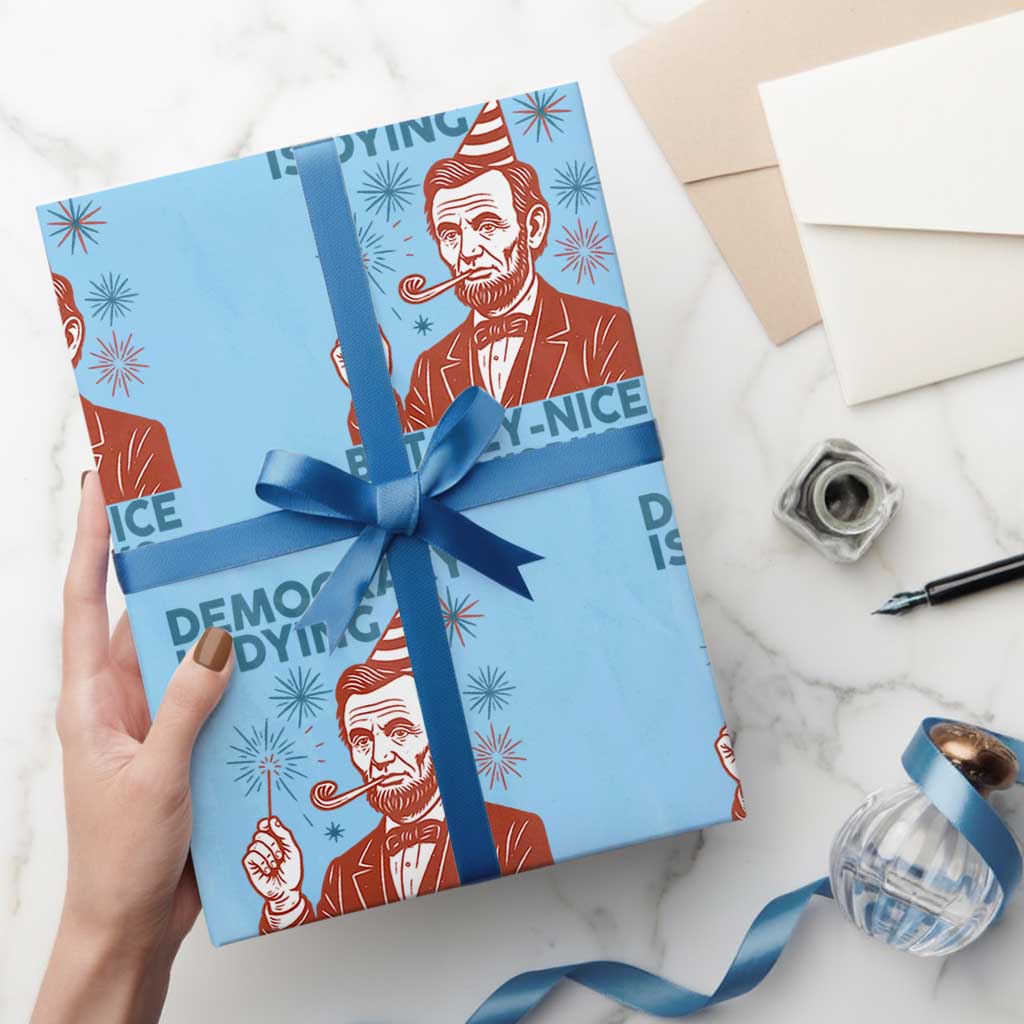 Funny 4th of July Satire Wrapping Paper Roll Democracy Is Dying But Hey Nice Fireworks Abe Lincoln TS02 Light Blue Print Your Wear