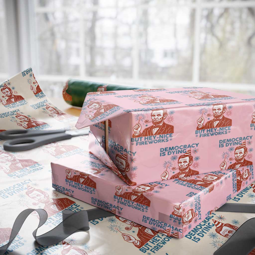 Funny 4th of July Satire Wrapping Paper Roll Democracy Is Dying But Hey Nice Fireworks Abe Lincoln TS02 Light Pink Print Your Wear