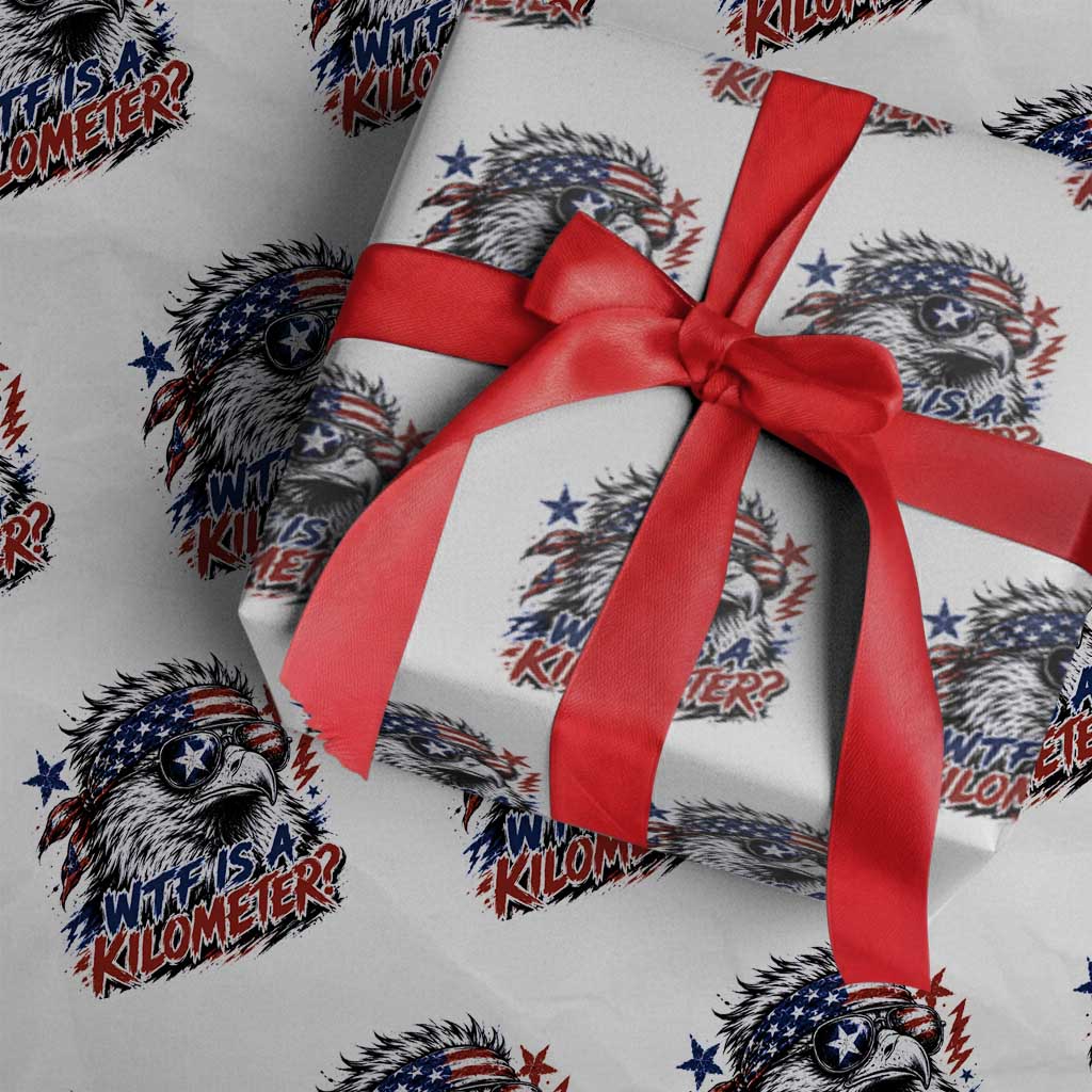 Funny 4th Of July WTF Is A Kilometer Wrapping Paper Roll Vintage USA Meme Patriotic Eagle Humor Independence Day TS10 White Print Your Wear