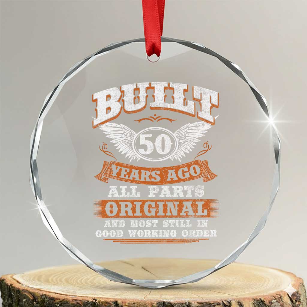 Funny 50th Birthday Crystal Glass Ornament Built 50 Years Ago All Parts Original And Most Still In Good Working Order TS11 Transparent Glass 3'' Circle Print Your Wear