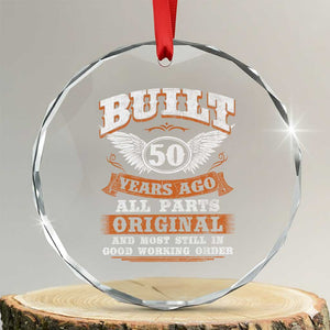 Funny 50th Birthday Crystal Glass Ornament Built 50 Years Ago All Parts Original And Most Still In Good Working Order TS11 Transparent Glass 3'' Circle Print Your Wear