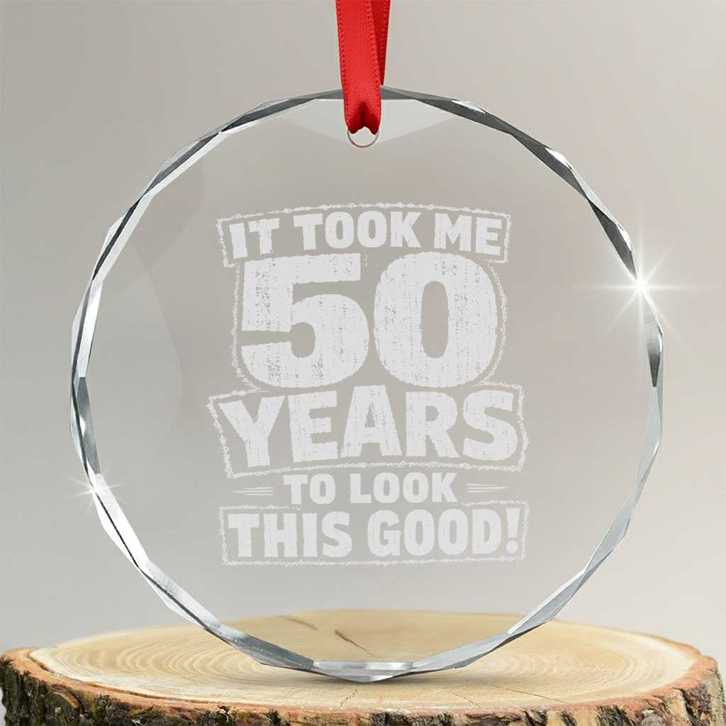 Funny 50th Birthday Crystal Glass Ornament It Took Me 50 Years To Look This Good Vintage Retro TS10 Transparent Glass 3'' Circle Print Your Wear