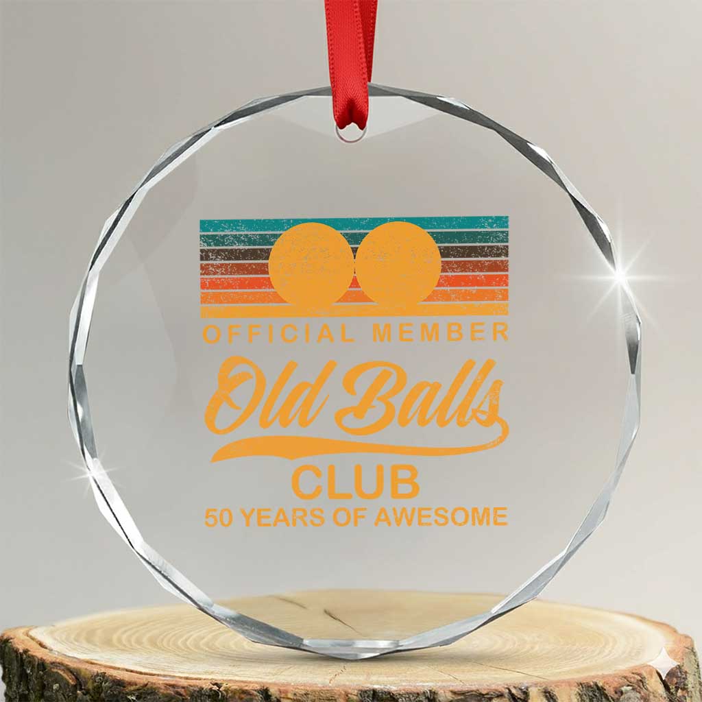 Funny 50th Birthday Crystal Glass Ornament Official Member Of The Old Ball Clubs Retro Sunset TS11 Transparent Glass 3'' Circle Print Your Wear