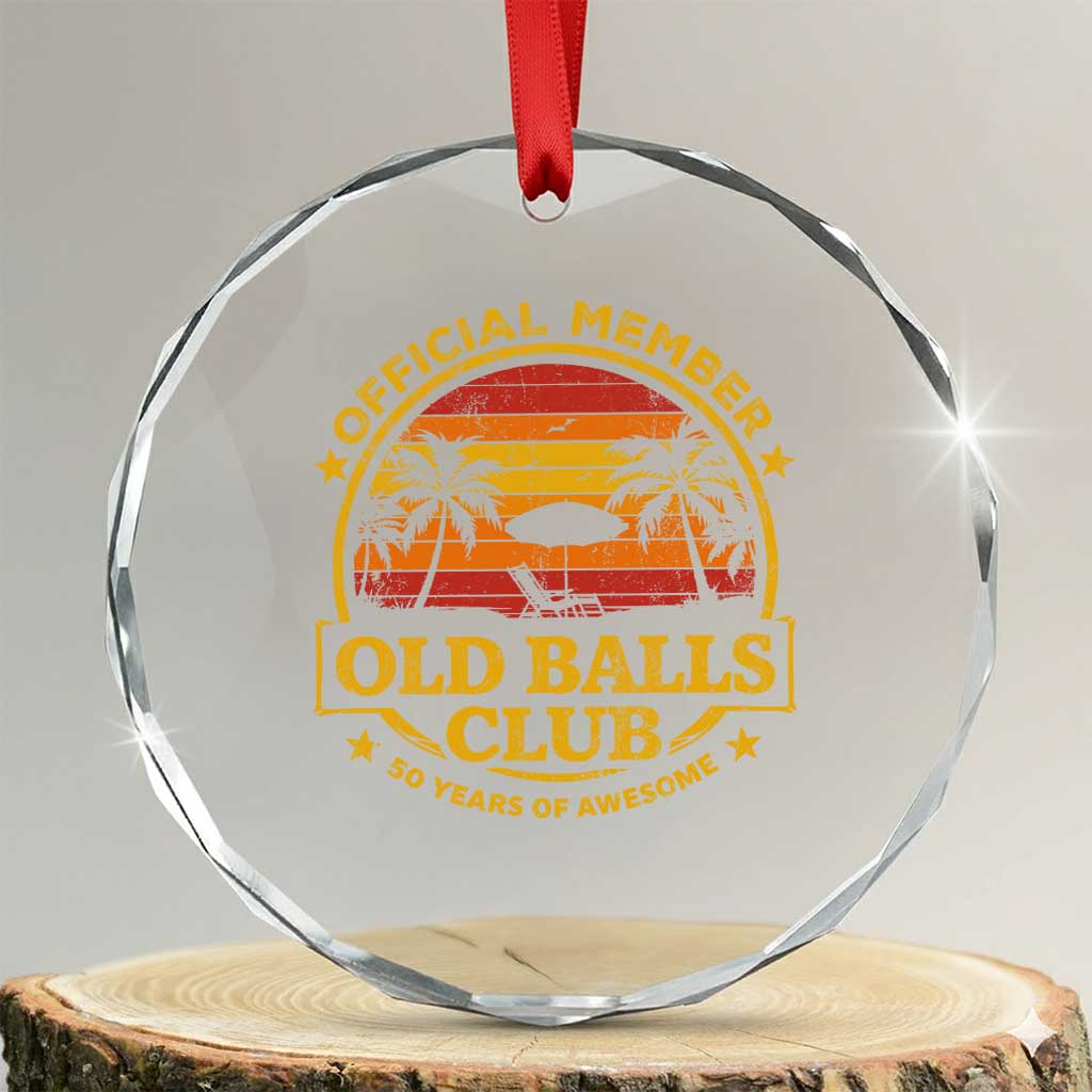 Funny 50th Birthday Crystal Glass Ornament Retro Old Balls Club Gag Gift TS10 Transparent Glass 3'' Circle Print Your Wear