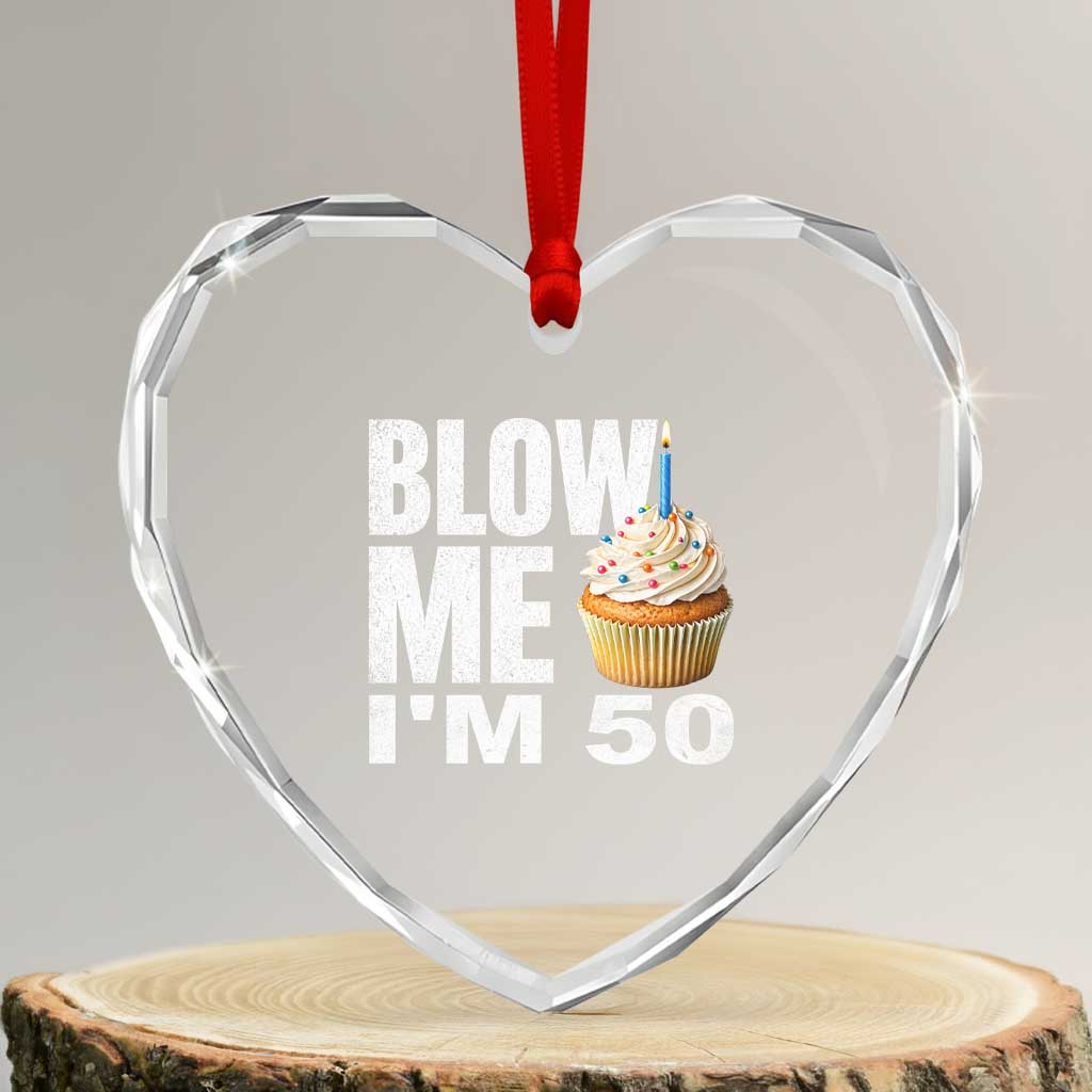 Funny 50th Birthday Heart Crystal Glass Ornament Blow Me Im 50 Year Old Bday Gag Gift Saying TS10 Transparent Glass 3'' Heart Print Your Wear