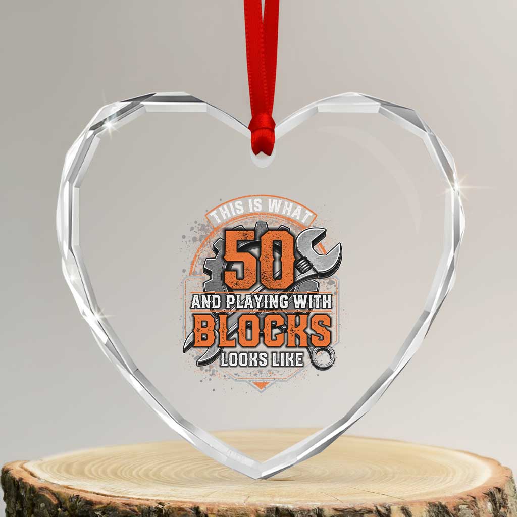 Funny 50th Birthday Mechanic Heart Crystal Glass Ornament This Is What 50 And Playing With Blocks Looks Like