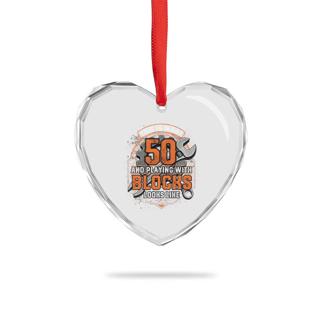 Funny 50th Birthday Mechanic Heart Crystal Glass Ornament This Is What 50 And Playing With Blocks Looks Like