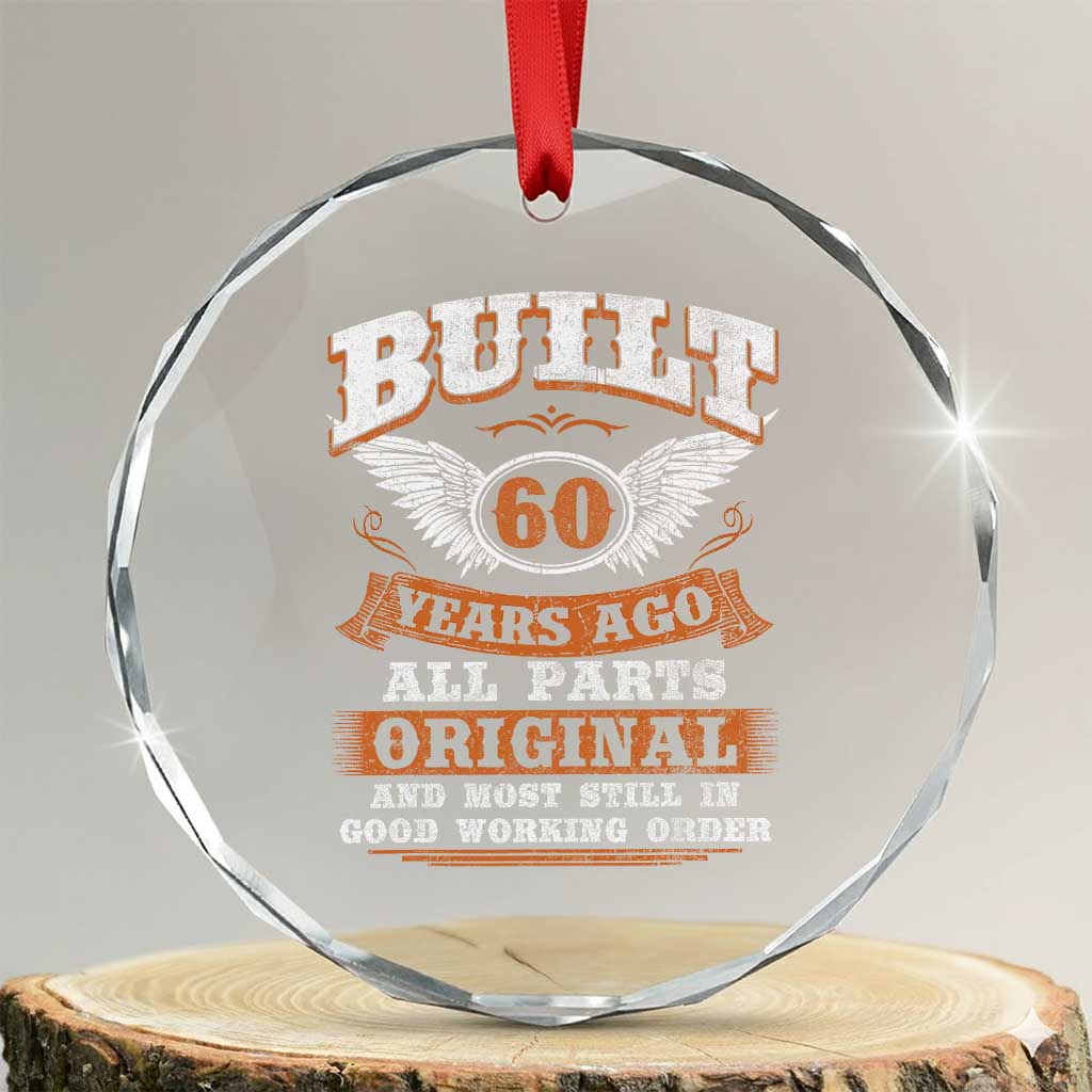 Funny 60th Birthday Crystal Glass Ornament Built 60 Years Ago All Parts Original And Most Still In Good Working Order TS11 Transparent Glass 3'' Circle Print Your Wear