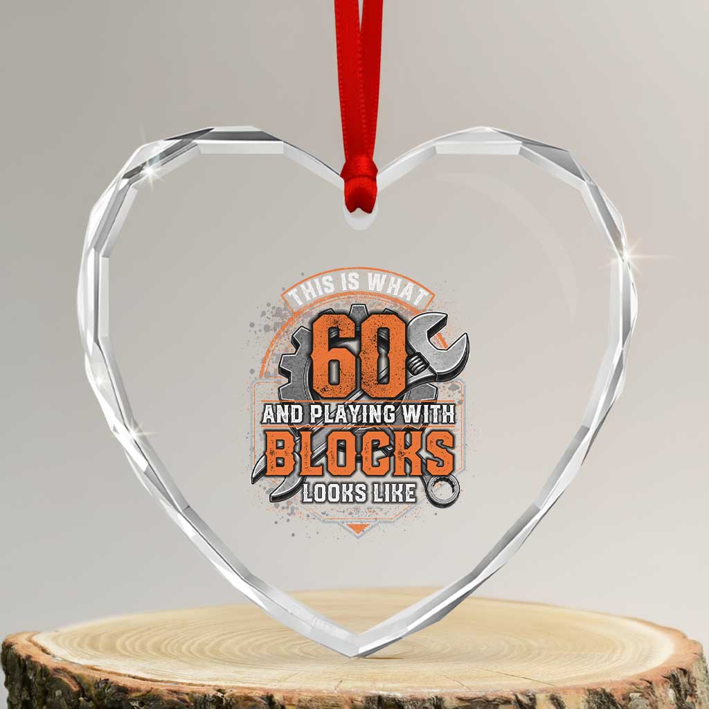 Funny 60th Birthday Mechanic Heart Crystal Glass Ornament This Is What 60 And Playing With Blocks Looks Like