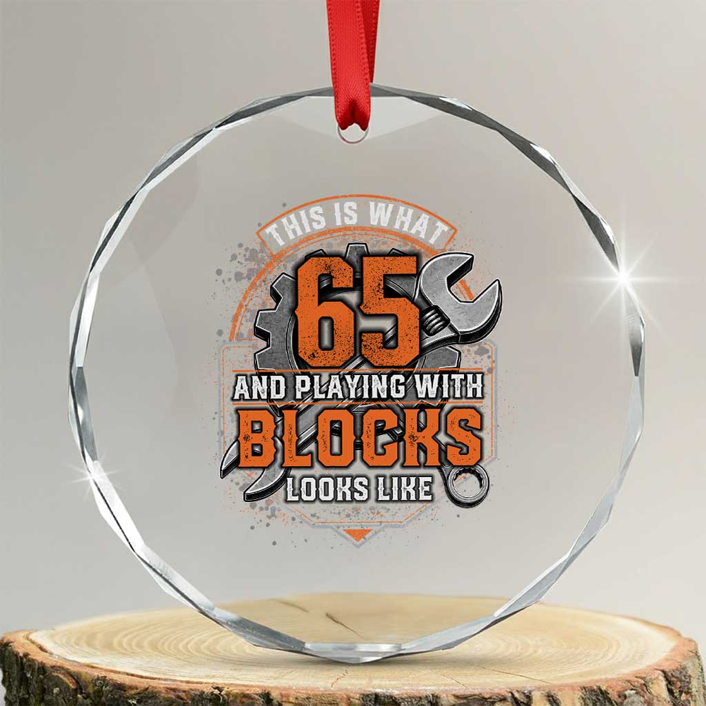 Funny 65th Birthday Mechanic Crystal Glass Ornament This Is What 65 And Playing With Blocks Looks Like