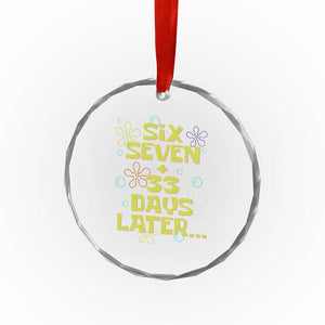 Funny 67 33 100 Days Of School Crystal Glass Ornament 100th Day Six Seven Days Later TS11 Print Your Wear