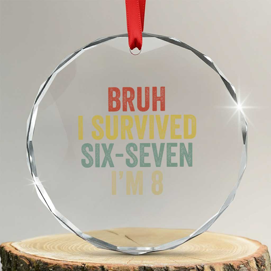 Funny 67 8th Birthday Crystal Glass Ornament Bruh I Survived Six Seven I'm 8 Retro Bday TS11 Transparent Glass 3'' Circle Print Your Wear