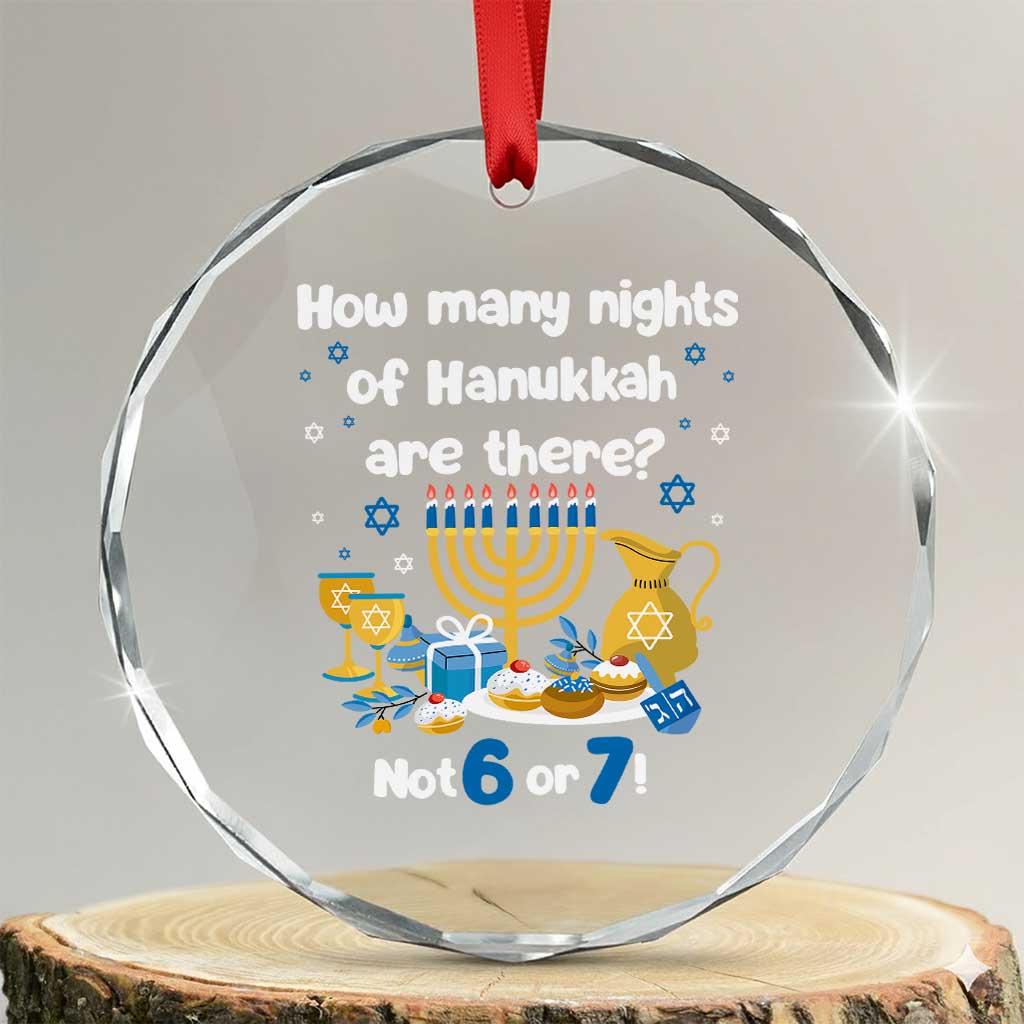 Funny 67 Hanukkah Crystal Glass Ornament How Many Nights Of Hanukkah Are There Not 6 or 7 TS11 Transparent Glass 3'' Circle Print Your Wear