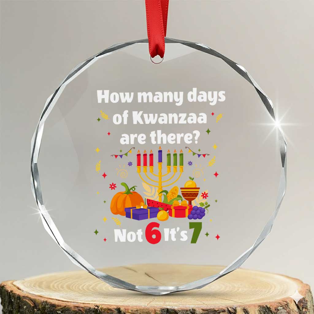Funny 67 Kwanzaa Crystal Glass Ornament How Many Days Of Kwanzaa Are There Not 6 It Is 7 TS11 Transparent Glass 3'' Circle Print Your Wear