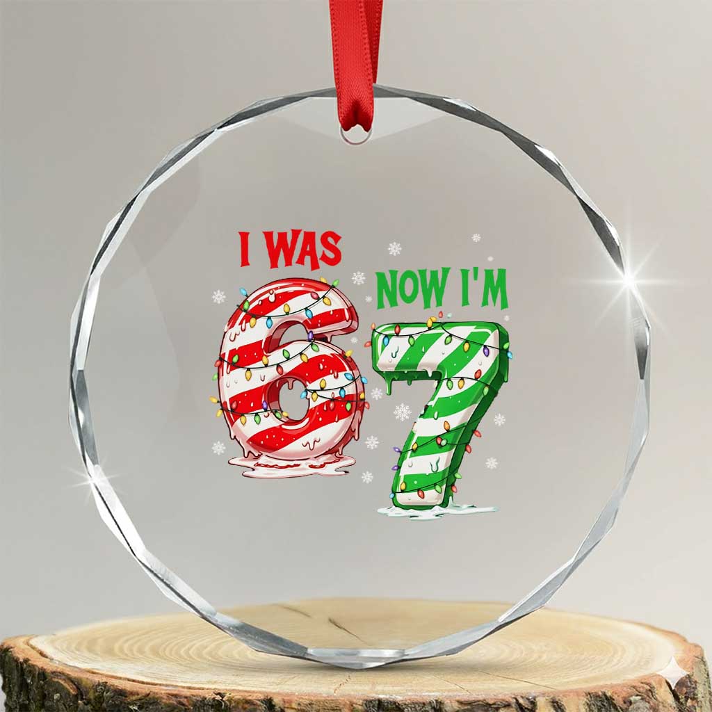 Funny 67 Meme 7 Year Old Birthday Christmas Crystal Glass Ornament I Was 6 Now I Am 7 Brainrot TS11 Transparent Glass 3'' Circle Print Your Wear