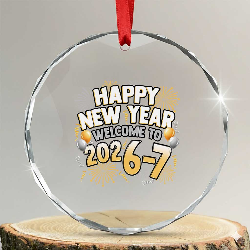 Funny 67 New Year Crystal Glass Ornament Happy New Year Welcome To 2026 7 TS11 Transparent Glass 3'' Circle Print Your Wear