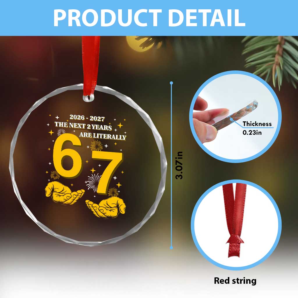 Funny 67 New Year Crystal Glass Ornament The Next Two Years Are Literally 2026 And 2027 Fireworks TS11 Print Your Wear