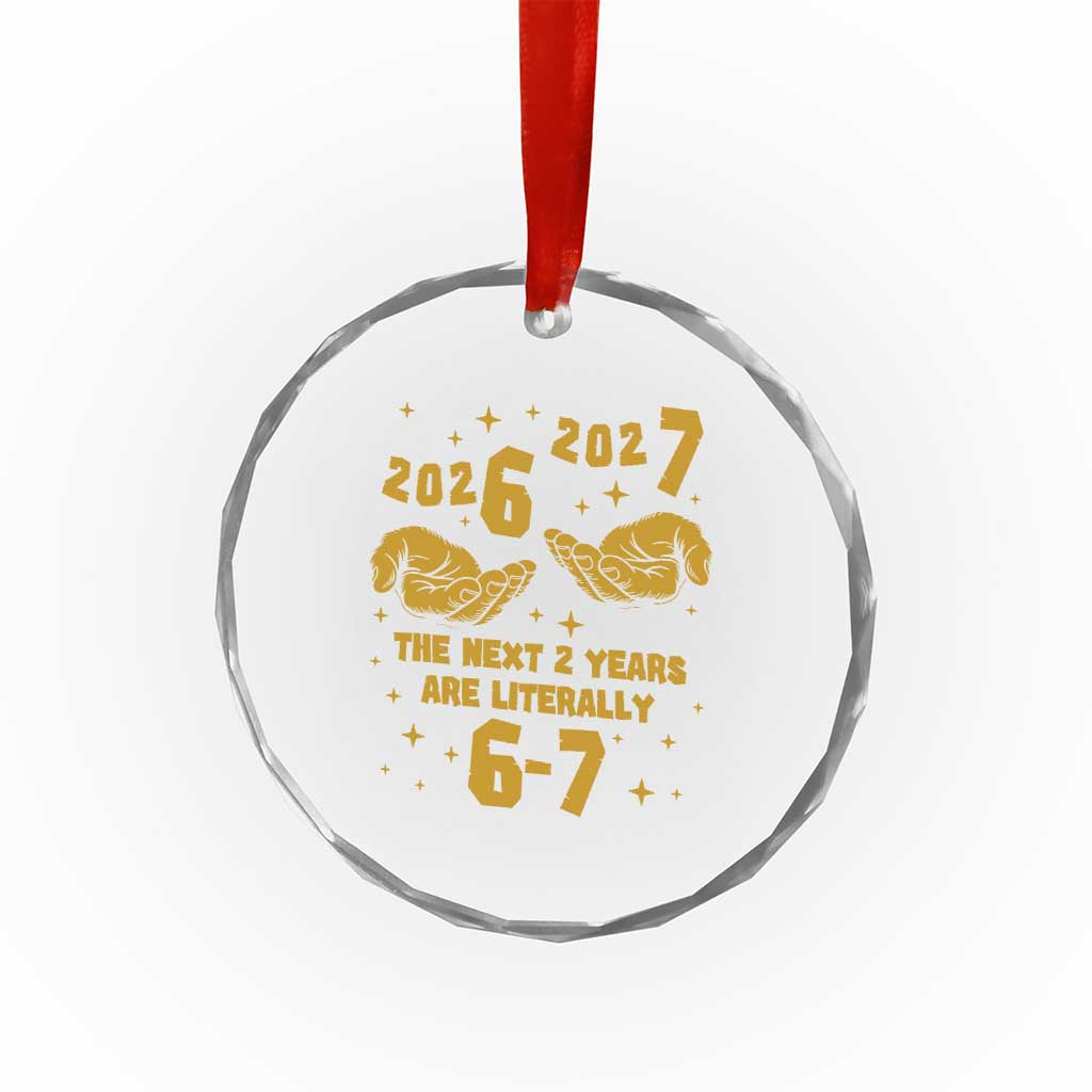 Funny 67 New Year Crystal Glass Ornament The Next Two Years Are Literally 2026 And 2027 Hand Gesture TS11 Print Your Wear