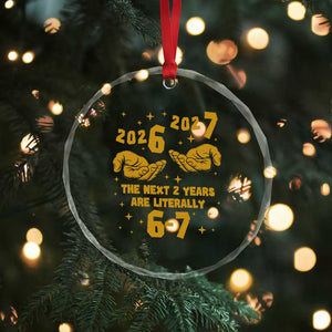 Funny 67 New Year Crystal Glass Ornament The Next Two Years Are Literally 2026 And 2027 Hand Gesture TS11 Print Your Wear