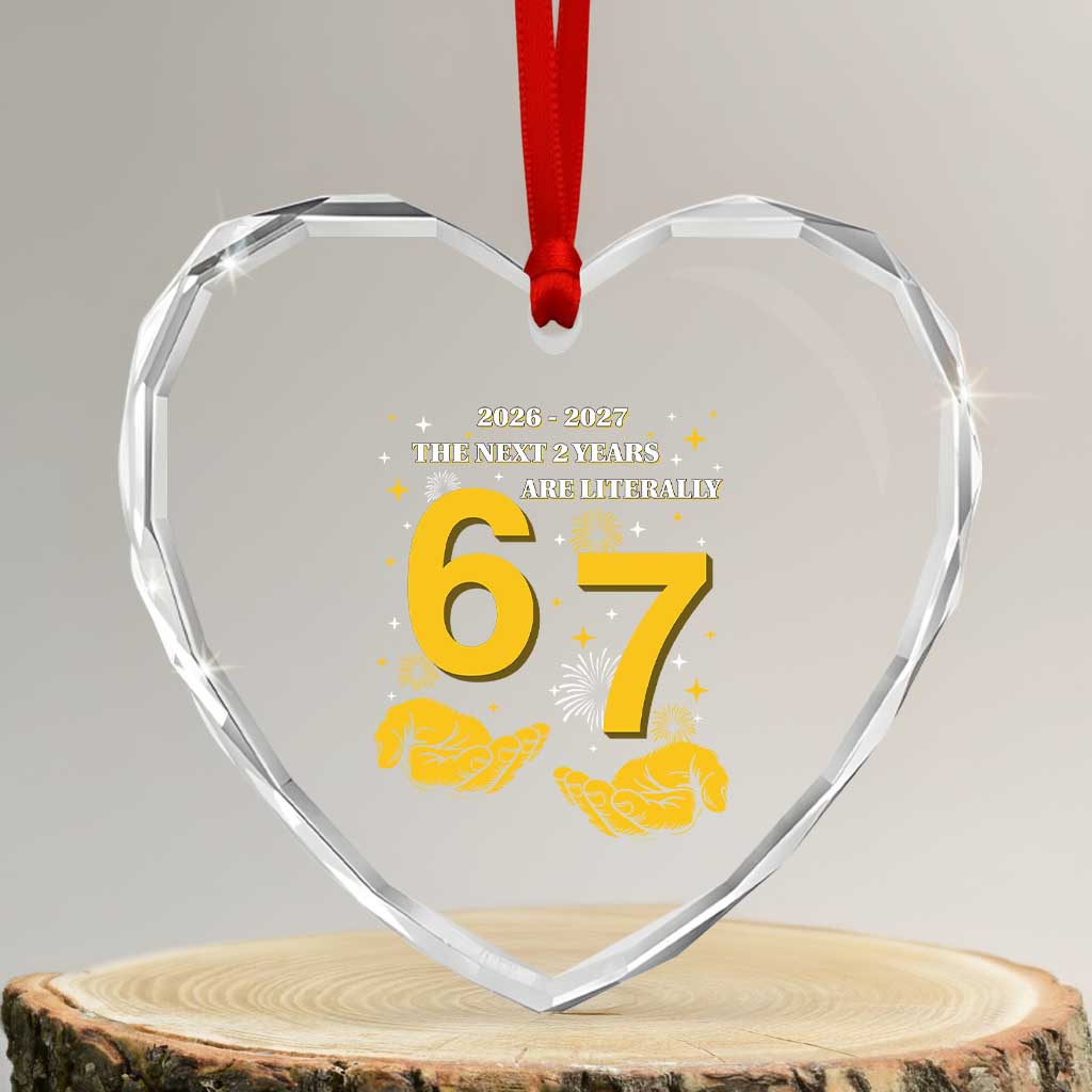 Funny 67 New Year Heart Crystal Glass Ornament The Next Two Years Are Literally 2026 And 2027 Fireworks TS11 Transparent Glass 3'' Heart Print Your Wear