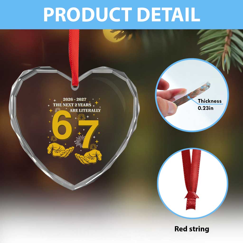 Funny 67 New Year Heart Crystal Glass Ornament The Next Two Years Are Literally 2026 And 2027 Fireworks TS11 Print Your Wear