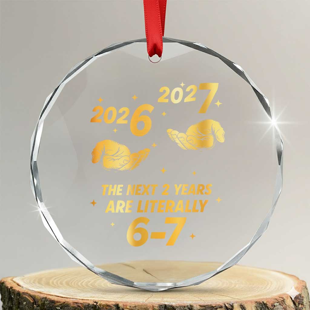 Funny 67 New Years Eve Crystal Glass Ornament Six Seven Boys Kids NYE Party 6 7 Meme TS10 Transparent Glass 3'' Circle Print Your Wear